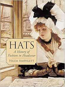 [Get] PDF EBOOK EPUB KINDLE Hats: A History of Fashion in Headwear (Dover Fashion and Costumes) by H