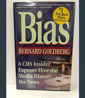 GET [PDF Bias: A CBS Insider Exposes How the Media Distort the News     Hardcover – November 1, 200