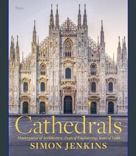 GET [PDF Cathedrals: Masterpieces of Architecture, Feats of Engineering, Icons of Faith     Hardcov
