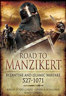 VIEW EBOOK EPUB KINDLE PDF Road to Manzikert: Byzantine and Islamic Warfare, 527–1071 by  John Cairn