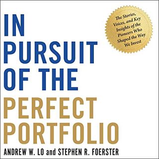 Access [KINDLE PDF EBOOK EPUB] In Pursuit of the Perfect Portfolio: The Stories, Voices, and Key Ins