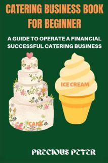Access EBOOK EPUB KINDLE PDF CATERING BUSINESS BOOK FOR BEGINNER: A GUIDE TO OPERATE A FINANCIAL SUC