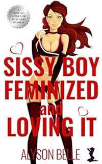 [READ] [EPUB KINDLE PDF EBOOK] Sissy Boy: Feminized and Loving It by Alyson Belle 💛