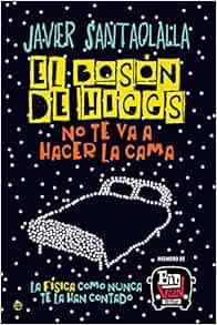 Read PDF EBOOK EPUB KINDLE El bosón de Higgs no te va a hacer la cama: La física como nunca te la ha