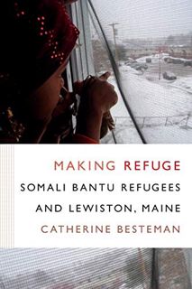 [View] [EPUB KINDLE PDF EBOOK] Making Refuge: Somali Bantu Refugees and Lewiston, Maine (Global Inse