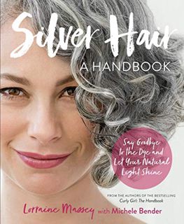 View KINDLE PDF EBOOK EPUB Silver Hair: Say Goodbye to the Dye and Let Your Natural Light Shine: A H