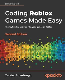 Download Coding Roblox Games Made Easy - Second edition: Create, Publish, and Monetize your gam