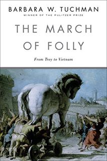 [ACCESS] KINDLE PDF EBOOK EPUB The March of Folly: From Troy to Vietnam by  Barbara W. Tuchman 🖊️