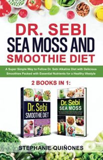 GET KINDLE PDF EBOOK EPUB Dr. Sebi Sea Moss and Smoothie Diet: A Super Simple Way to Follow Dr. Sebi