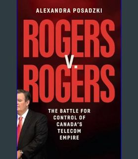 DOWNLOAD NOW Rogers v. Rogers: The Battle for Control of Canada's Telecom Empire     Hardcover – Fe