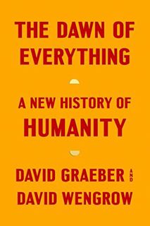 VIEW KINDLE PDF EBOOK EPUB The Dawn of Everything: A New History of Humanity by  David Graeber &  Da