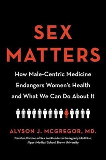 [View] EPUB KINDLE PDF EBOOK Sex Matters: How Male-Centric Medicine Endangers Women's Health and Wha