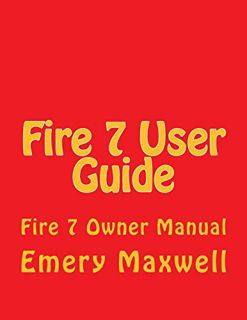 [GET] [EPUB KINDLE PDF EBOOK] Fire 7 User Guide: Fire 7 Owner Manual by  Emery H. Maxwell 📨