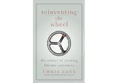 Read Epub Reinventing the Wheel: The Science of Creating Lifetime Customers by Chris Zane