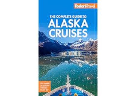 READ⚡[PDF]✔ Fodor's The Complete Guide to Alaska Cruises (Full-color Travel Guide) by
