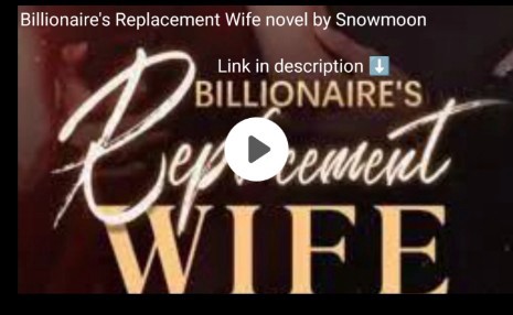 Billionaire's Replacement Wife novel by Snowmoon  pdf free download
