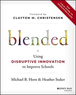 [VIEW] KINDLE PDF EBOOK EPUB Blended: Using Disruptive Innovation to Improve Schools by  Michael B.