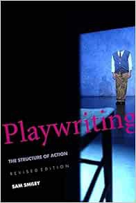 [GET] [PDF EBOOK EPUB KINDLE] Playwriting: The Structure of Action by Sam Smiley,Norman Bert 🗃️