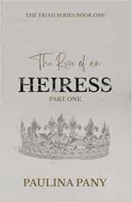 Access EBOOK EPUB KINDLE PDF The Rise of an Heiress: Book One (The Triad Series) by Paulina Pany ☑️