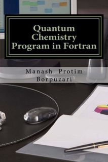 [Read] [PDF EBOOK EPUB KINDLE] Quantum Chemistry Program in Fortran by  Mr. Manash Protim Borpuzari