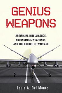 View EPUB KINDLE PDF EBOOK Genius Weapons: Artificial Intelligence, Autonomous Weaponry, and the Fut