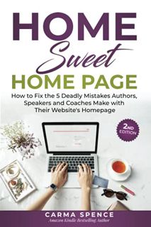 View KINDLE PDF EBOOK EPUB Home Sweet Home Page: How to Fix the 5 Deadly Mistakes Authors, Speakers,