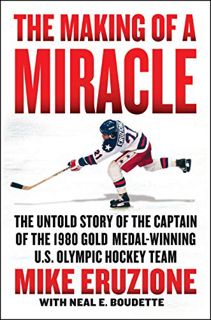 Get [EPUB KINDLE PDF EBOOK] The Making of a Miracle: The Untold Story of the Captain of the 1980 Gol