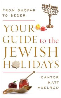 [ACCESS] [KINDLE PDF EBOOK EPUB] Your Guide to the Jewish Holidays: From Shofar to Seder by  Cantor