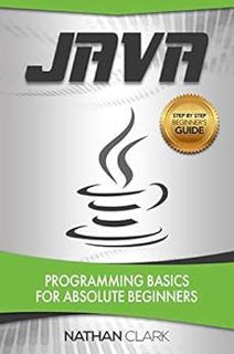 [Get] [KINDLE PDF EBOOK EPUB] Java: Programming Basics for Absolute Beginners (Step-By-Step Java Boo