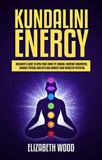 VIEW [KINDLE PDF EBOOK EPUB] Kundalini Energy: Beginner’s Guide to Open Your Third Eye Chakra, Incre