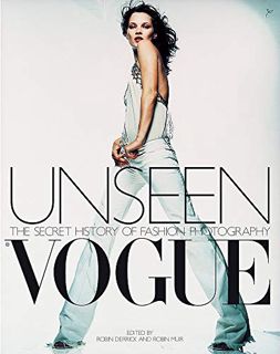 GET [KINDLE PDF EBOOK EPUB] Unseen Vogue: The Secret History of Fashion Photography by  Robin Derric