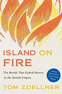 Access [EBOOK EPUB KINDLE PDF] Island on Fire: The Revolt That Ended Slavery in the British Empire b