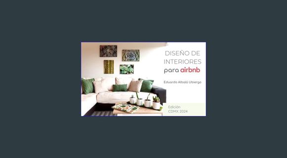 EBOOK [PDF] Diseño de Interiores para Airbnb 2024: Edición CDMX (Spanish Edition)     [Print Replic