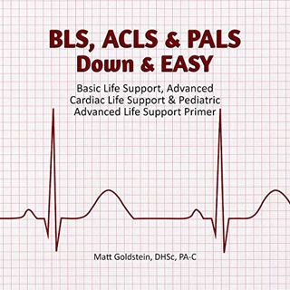 READ [KINDLE PDF EBOOK EPUB] BLS, ACLS & PALS Down & EASY: Basic Life Support, Advanced Cardiac Life