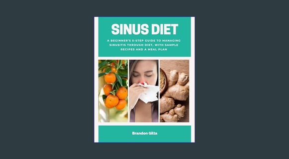 Epub Kndle Sinus Diet: A Beginner’s 5-Step Guide to Managing Sinusitis Through Diet, With Sample Re