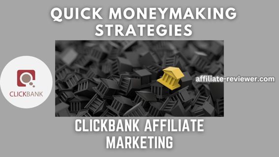 ClickBank Affiliate Marketing: Quick Money-Making Strategies