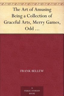 READ⚡[PDF]✔ The Art of Amusing Being a Collection of Graceful Arts, Merry Games,