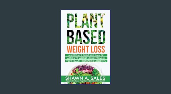 [EBOOK] [PDF] Plant-Based Weight Loss : A Dietitian's Guide And Plan of Action To Weight Loss Impro