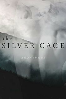 Read [EBOOK EPUB KINDLE PDF] The Silver Cage by  Anonymous 📨