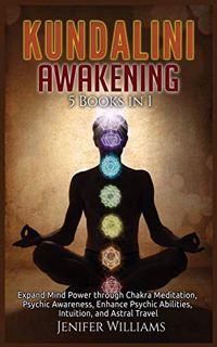 [READ] [EPUB KINDLE PDF EBOOK] Kundalini Awakening: 5 Books in 1: Expand Mind Power through Chakra M