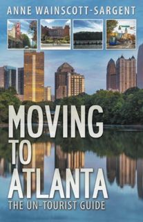 Access EBOOK EPUB KINDLE PDF Moving to Atlanta: The Un-Tourist Guide by  Anne Wainscott-Sargent 🗂️