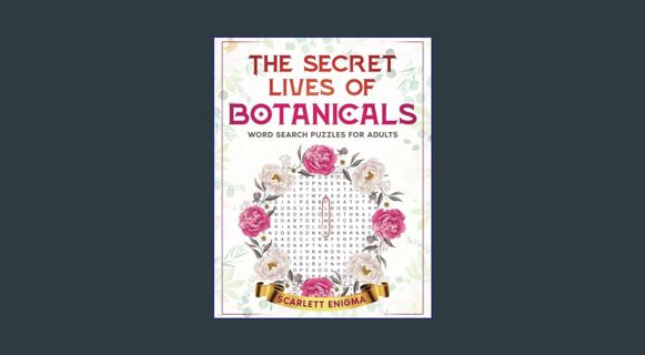 READ [E-book] The Secret Lives of Botanicals: Word Search Puzzles for Adults: Fascinating Facts Abo