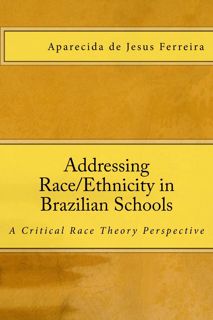 ❤[PDF]⚡ Addressing Race/Ethnicity in Brazilian Schools: A Critical Race Theory