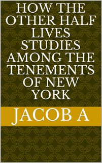 READ⚡[PDF]✔ How the Other Half Lives Studies Among the Tenements of New York