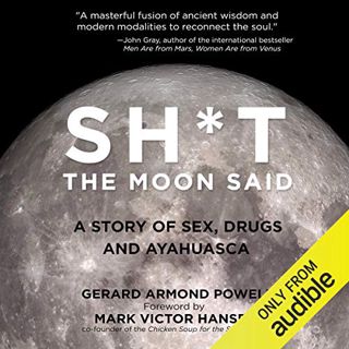 View KINDLE PDF EBOOK EPUB Sh*t the Moon Said: A Story of Sex, Drugs, and Ayahuasca by  Gerard Armon