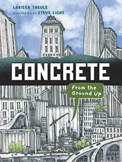 VIEW [EBOOK EPUB KINDLE PDF] Concrete: From the Ground Up (Material Marvels) by  Larissa Theule &  S
