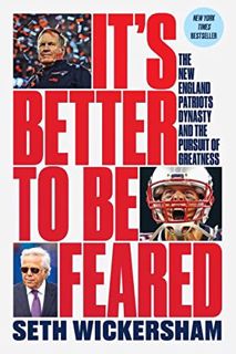 VIEW EPUB KINDLE PDF EBOOK It's Better to Be Feared: The New England Patriots Dynasty and the Pursui