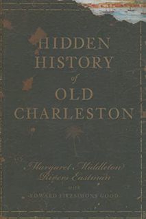 VIEW [EBOOK EPUB KINDLE PDF] Hidden History of Old Charleston by  Margaret Middleton Rivers Eastman