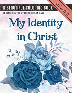 [Access] [PDF EBOOK EPUB KINDLE] My Identity In Christ: A Beautiful Coloring Book to Reminding You O
