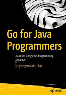 [ACCESS] [KINDLE PDF EBOOK EPUB] Go for Java Programmers: Learn the Google Go Programming Language b